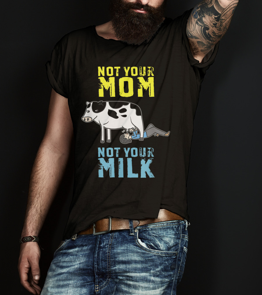 Not Your Mom Not Your Milk Cow Vegan Message T-Shirt