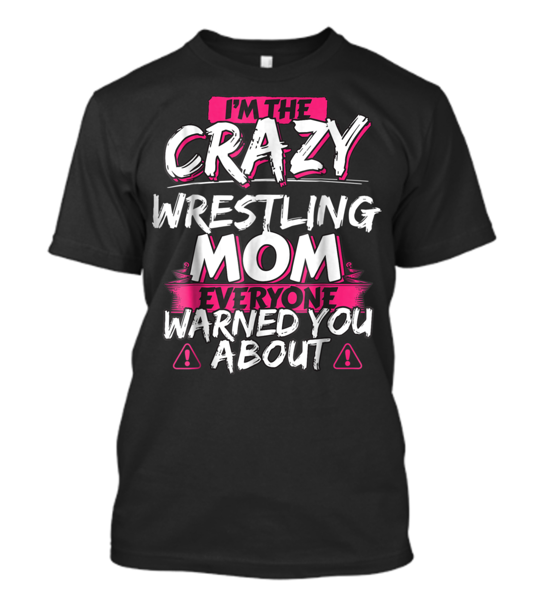 I'm The Crazy Wrestling Mom Everyone Warned You About T-Shirt