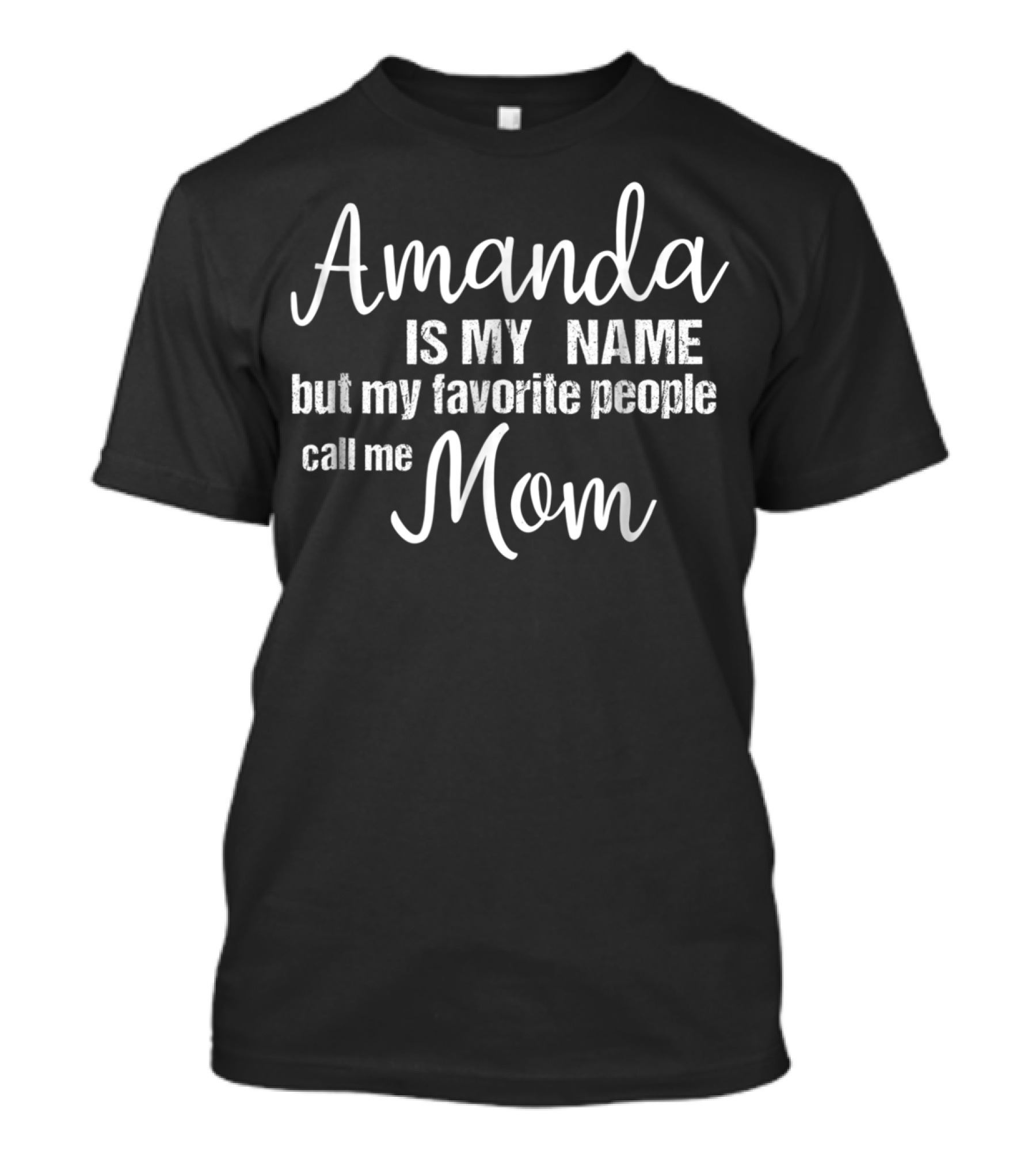 Amanda Is My Name But My Favorite People Call Me Mom T-Shirt