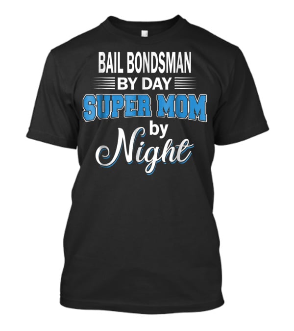 Bail Bondsman By Day Super Mom By Night T-Shirt