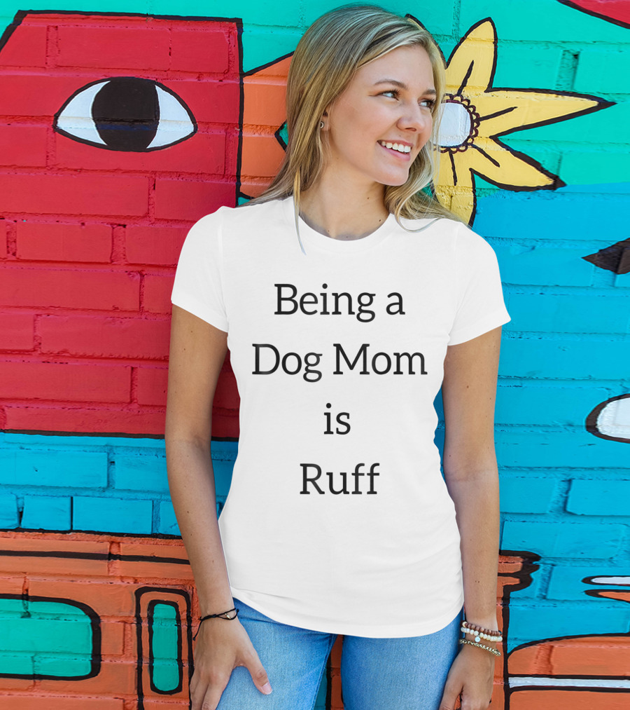 Being A Dog Mom Is Ruff Black Dogs Puppy T-Shirt
