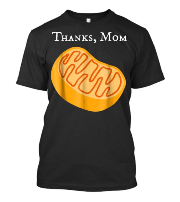 Thanks Mom Biology Mitochondria Science9 T-Shirt
