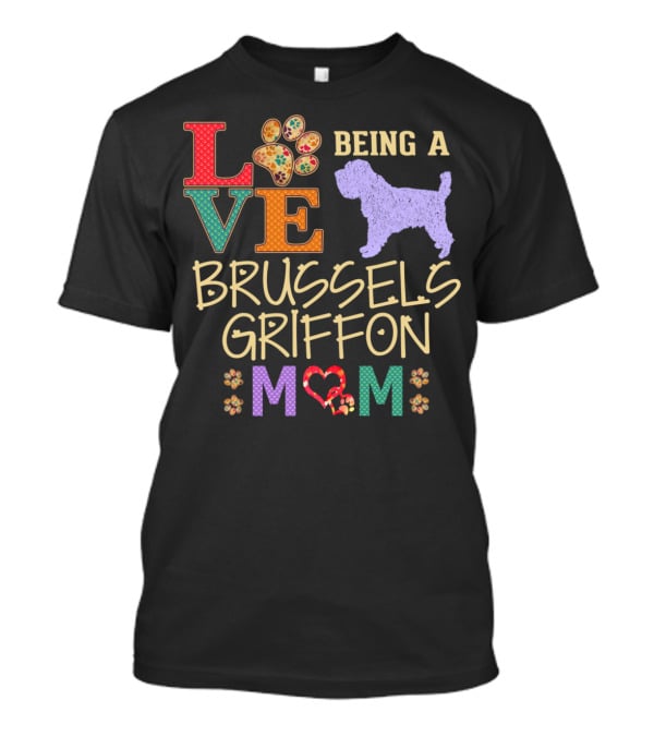 Love Being A Brussels Griffon Mom T-Shirt
