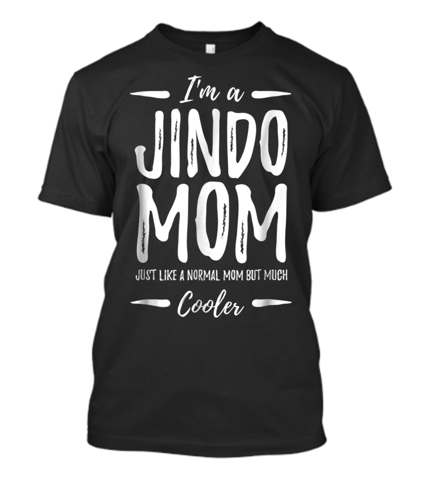I'm A Jindo Mom Just Like A Normal Mom But Much Cooler T-Shirt