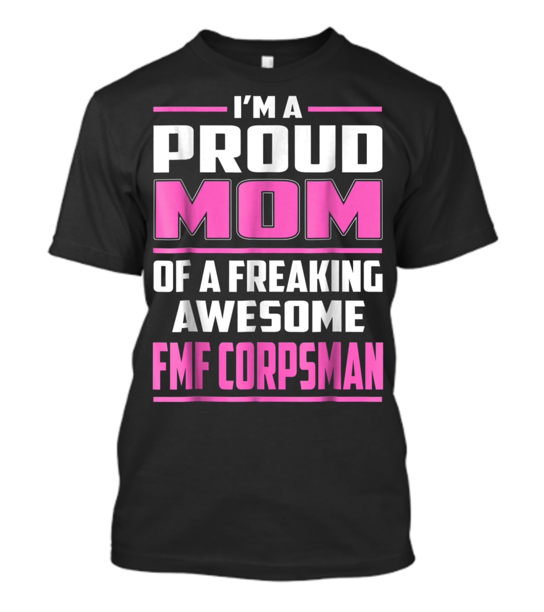 I'm A Proud Mom Of A Freaking Awesome FMF Corpsman T-Shirt