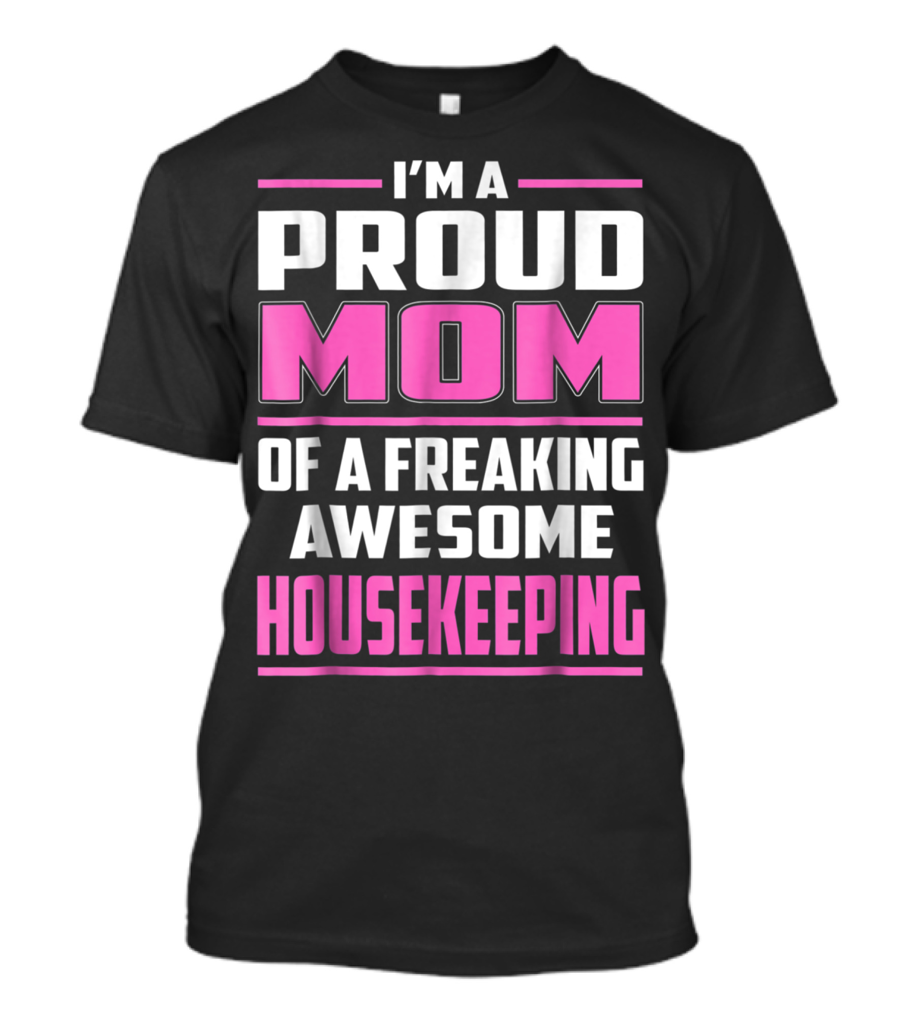 I'm A Proud Mom Of A Freaking Awesome Housekeeping T-Shirt