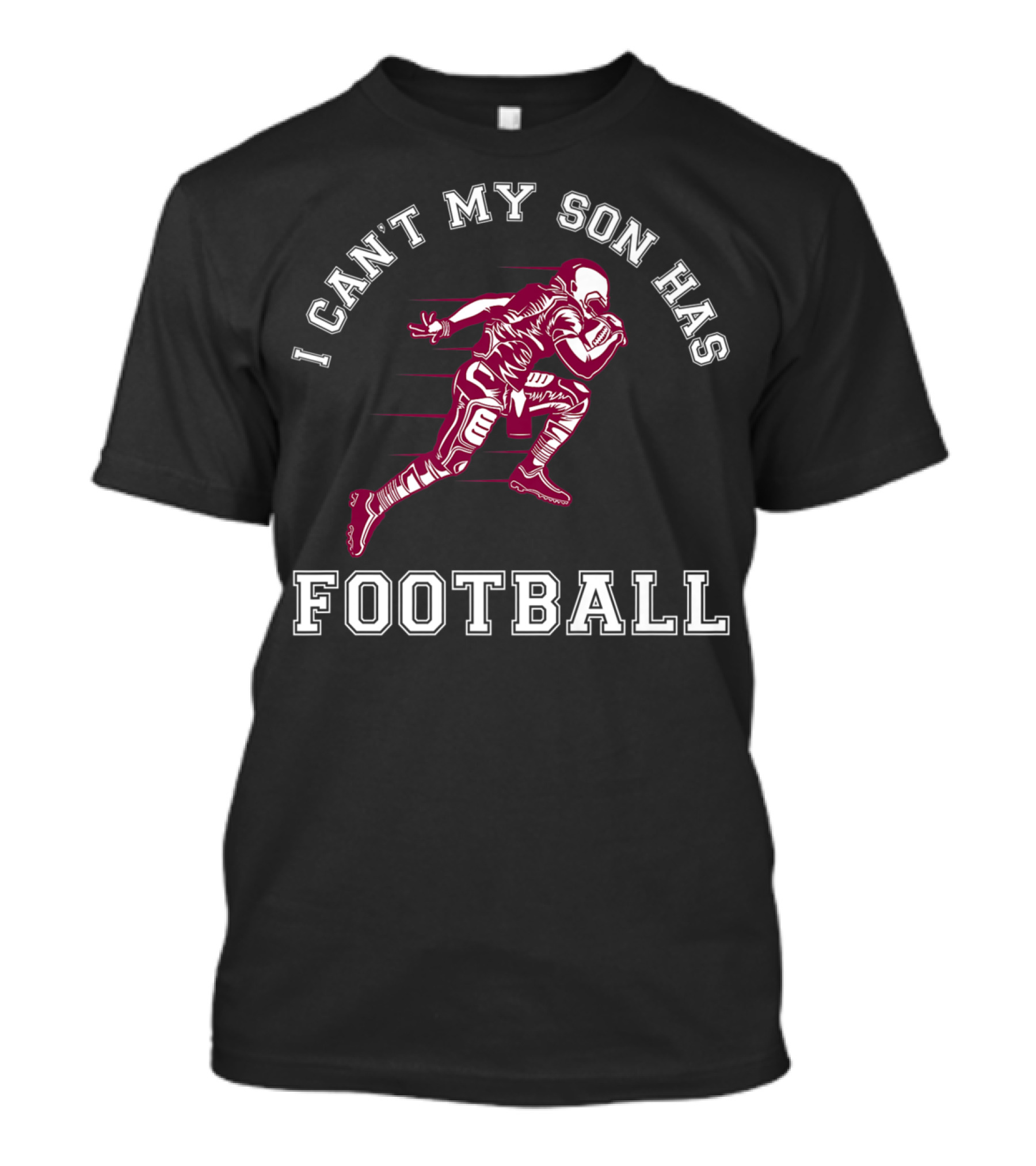 I Can't My Son Has Football Player Action Sports T-Shirt