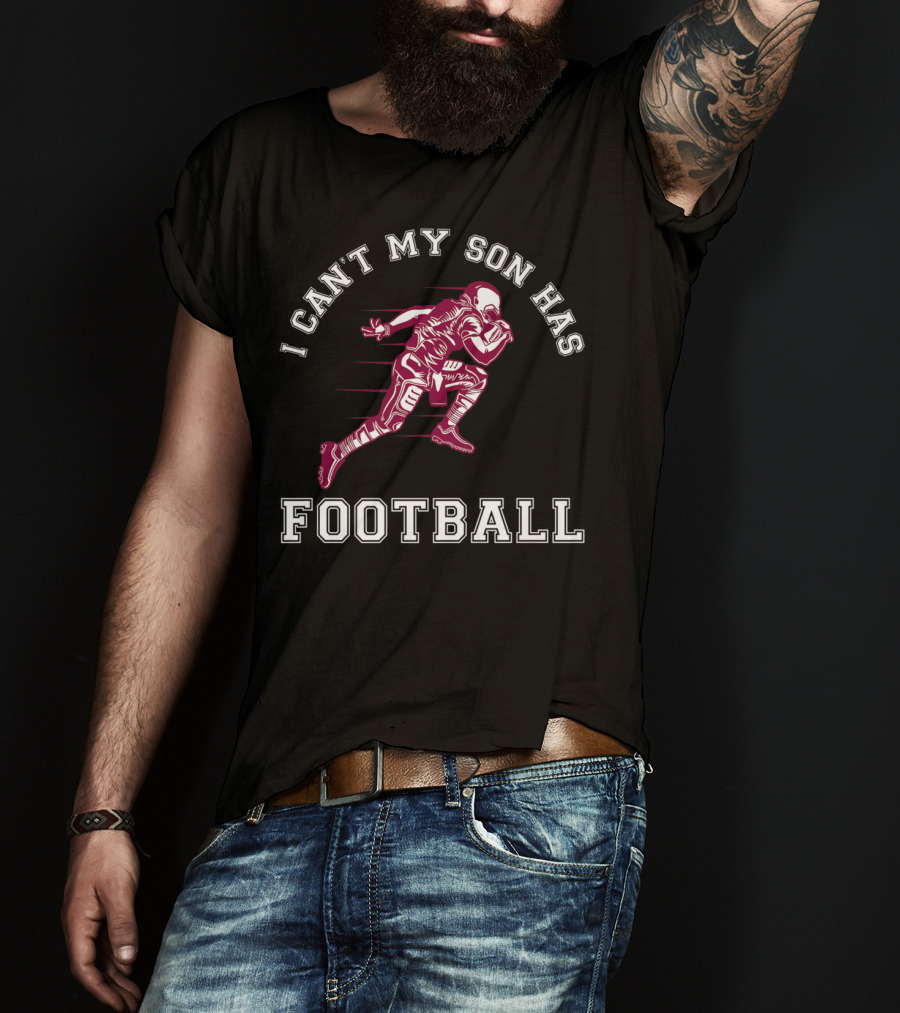 I Can't My Son Has Football Player Action Sports T-Shirt