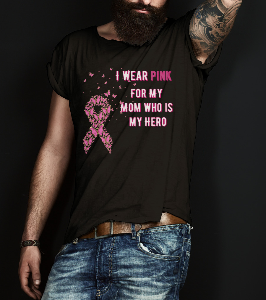 I Wear Pink For My Mom Who Is My Hero Breast Cancer Awareness T-Shirt