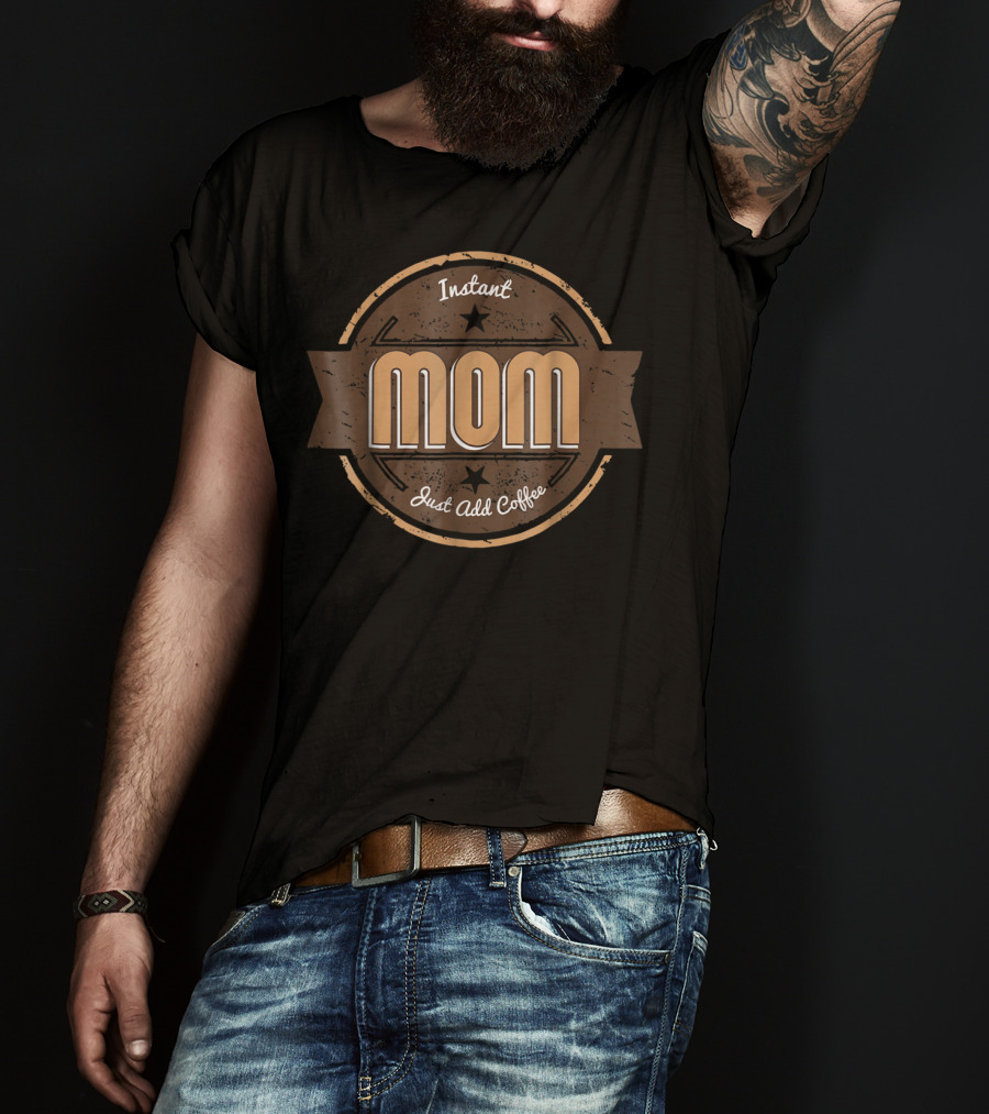 Instant Mom Just Add Coffee Retro Badge T-Shirt