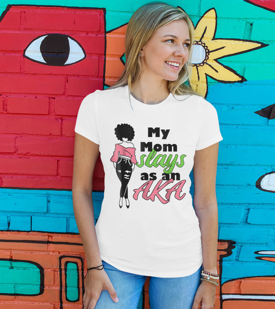 My Mom Slays As An AKA Future Alpha Teen Slay For Women4 T-Shirt