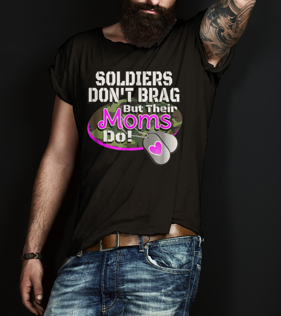 Soldiers Don't Brag But Their Moms Do Military Family Proud Army Mom T-Shirt