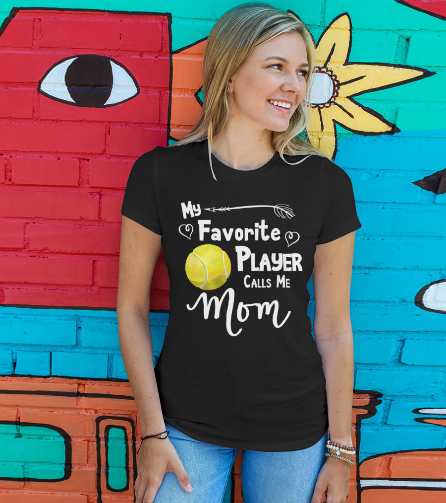 My Favorite Tennis Player Calls Me Mom T-Shirt