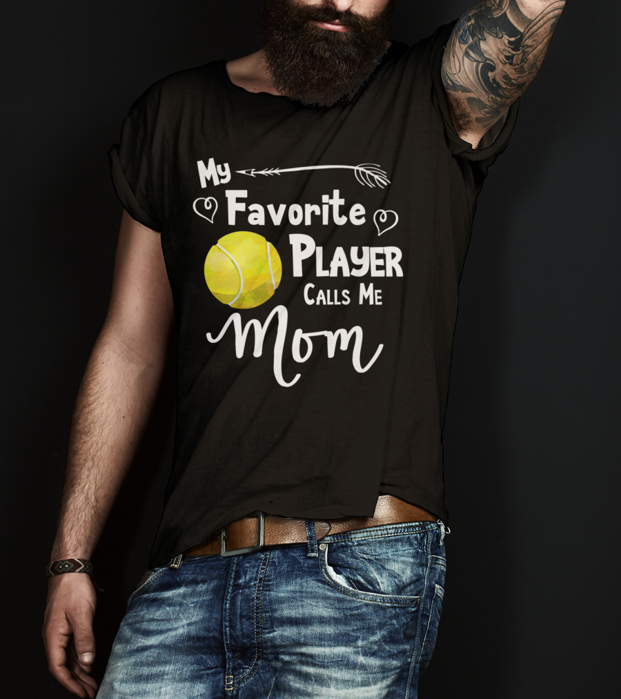 My Favorite Tennis Player Calls Me Mom T-Shirt
