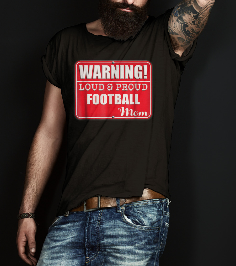 WARNING Loud Proud Football Mom T-Shirt