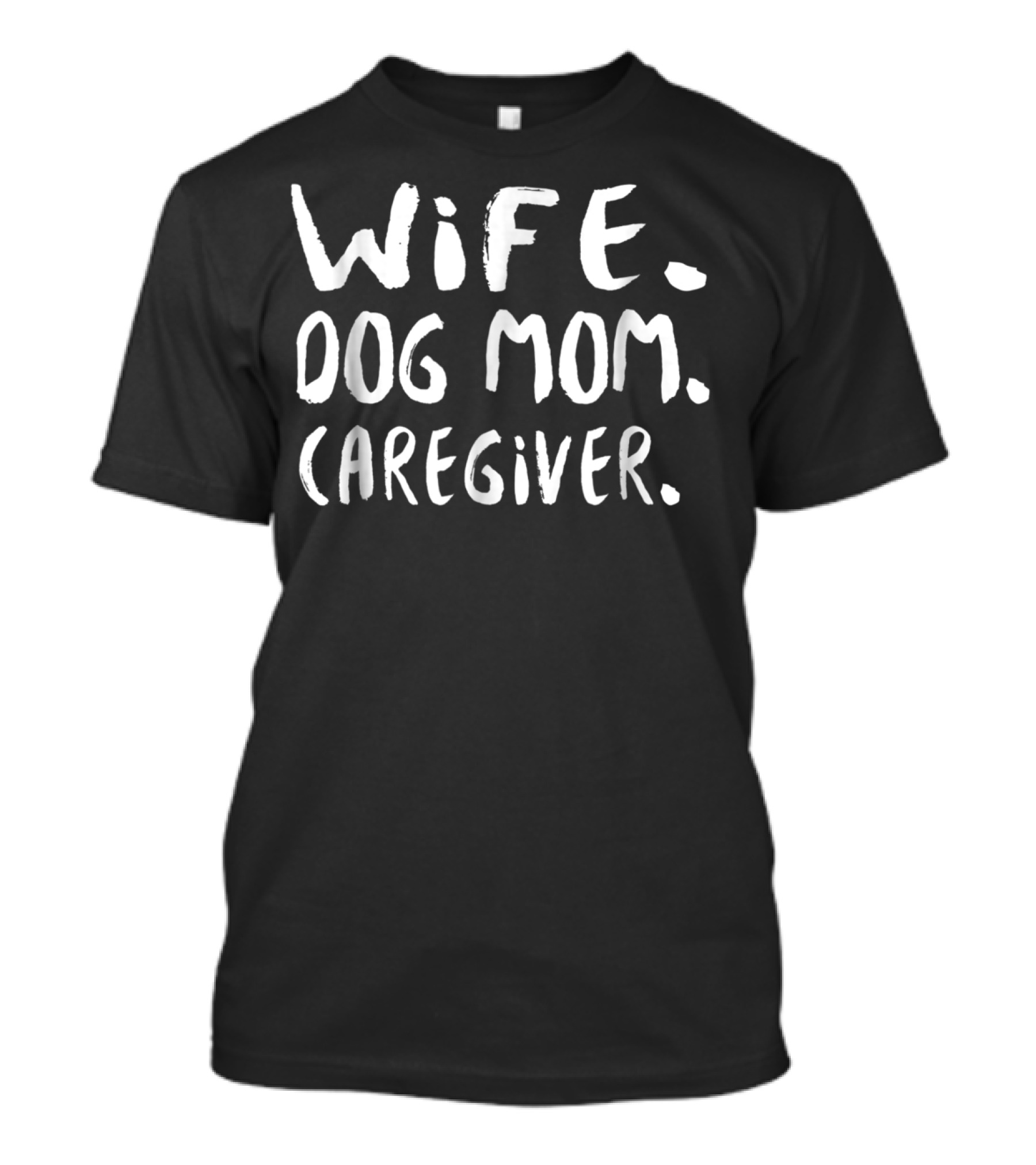 Wife Dog Mom Caregiver Funny Cool T-Shirt