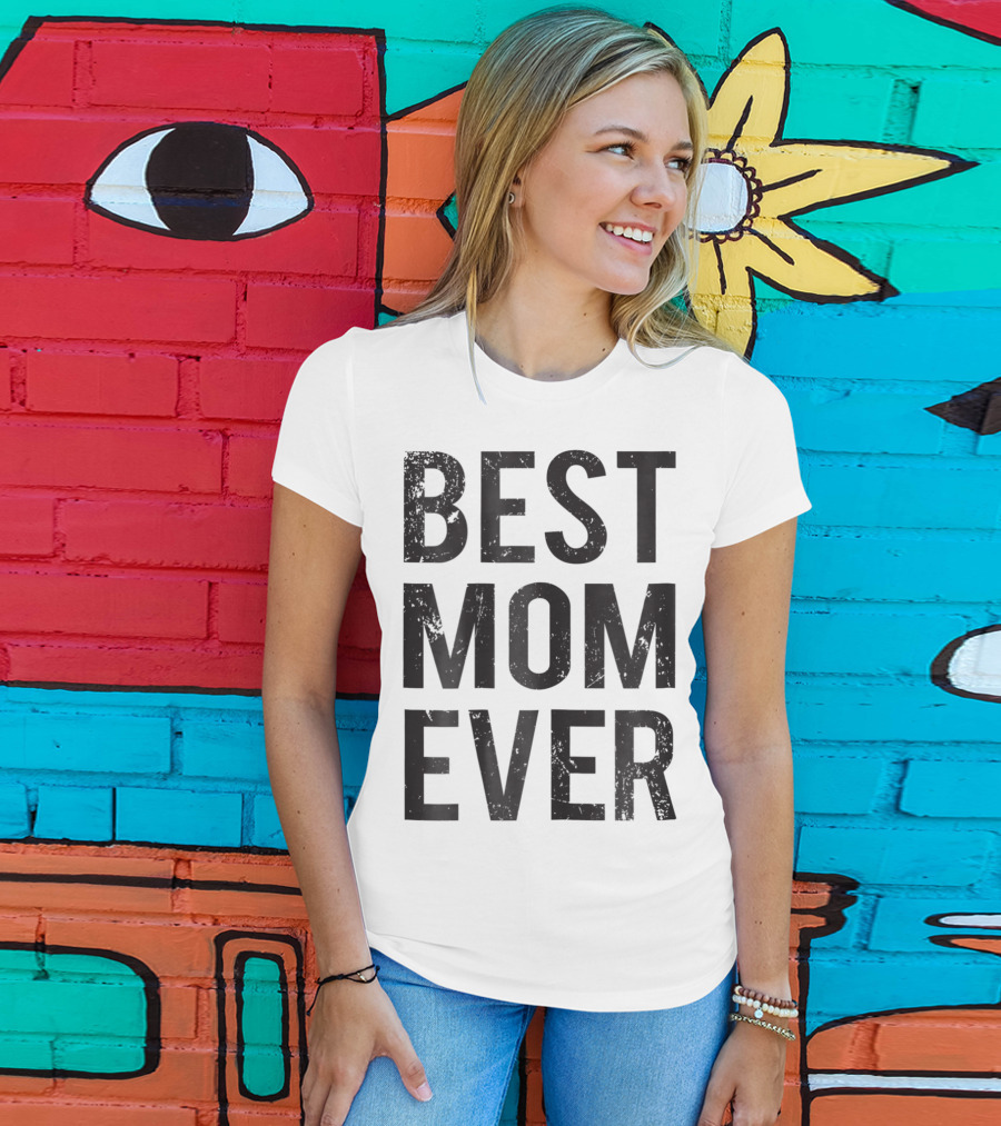 Best Mom Ever Mother Mommy Birthday Idea T-Shirt