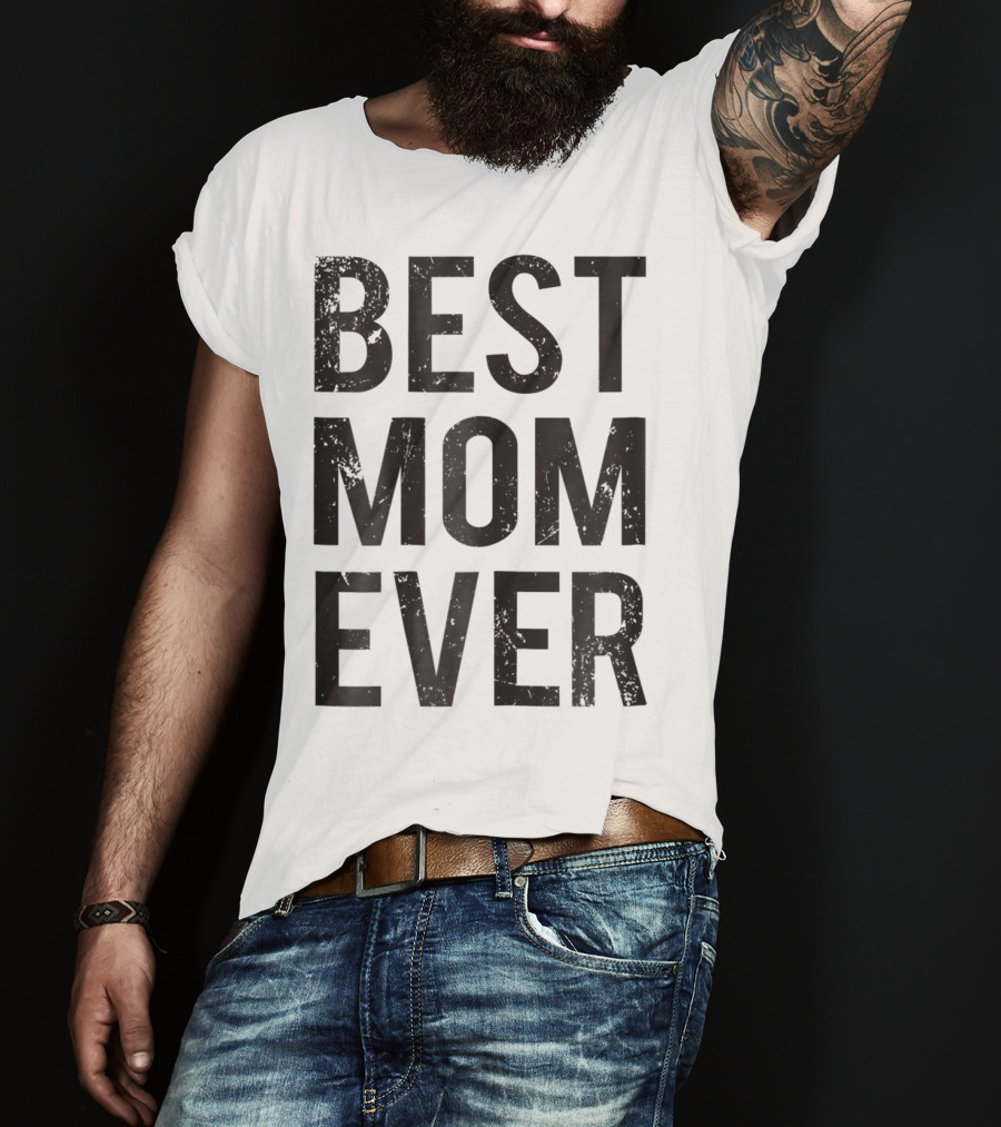Best Mom Ever Mother Mommy Birthday Idea T-Shirt