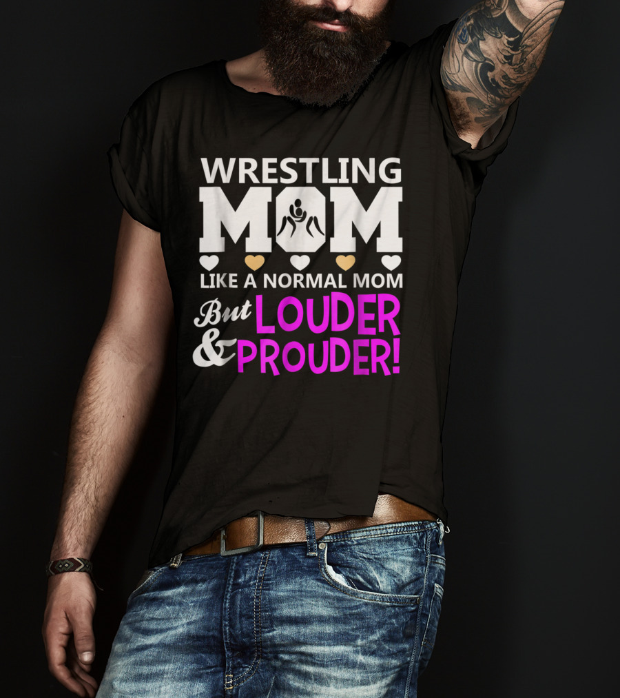 Wrestling Mom Like A Normal Mom But Louder And Prouder T-Shirt