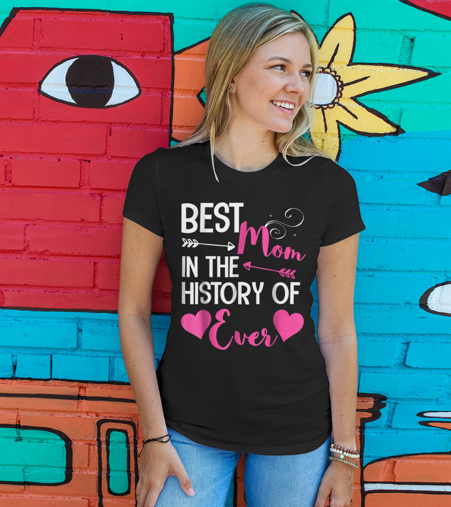 Best Mom In The History Of Ever With Hearts And Arrows T-Shirt