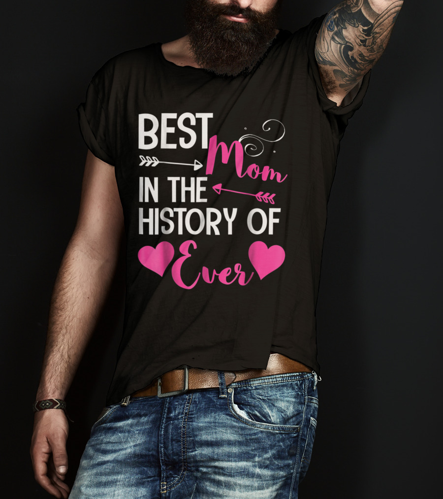 Best Mom In The History Of Ever With Hearts And Arrows T-Shirt