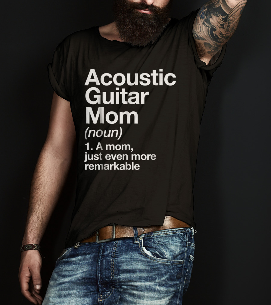 Acoustic Guitar Mom Definition Noun Funny Musician Remarkable Mom T-Shirt