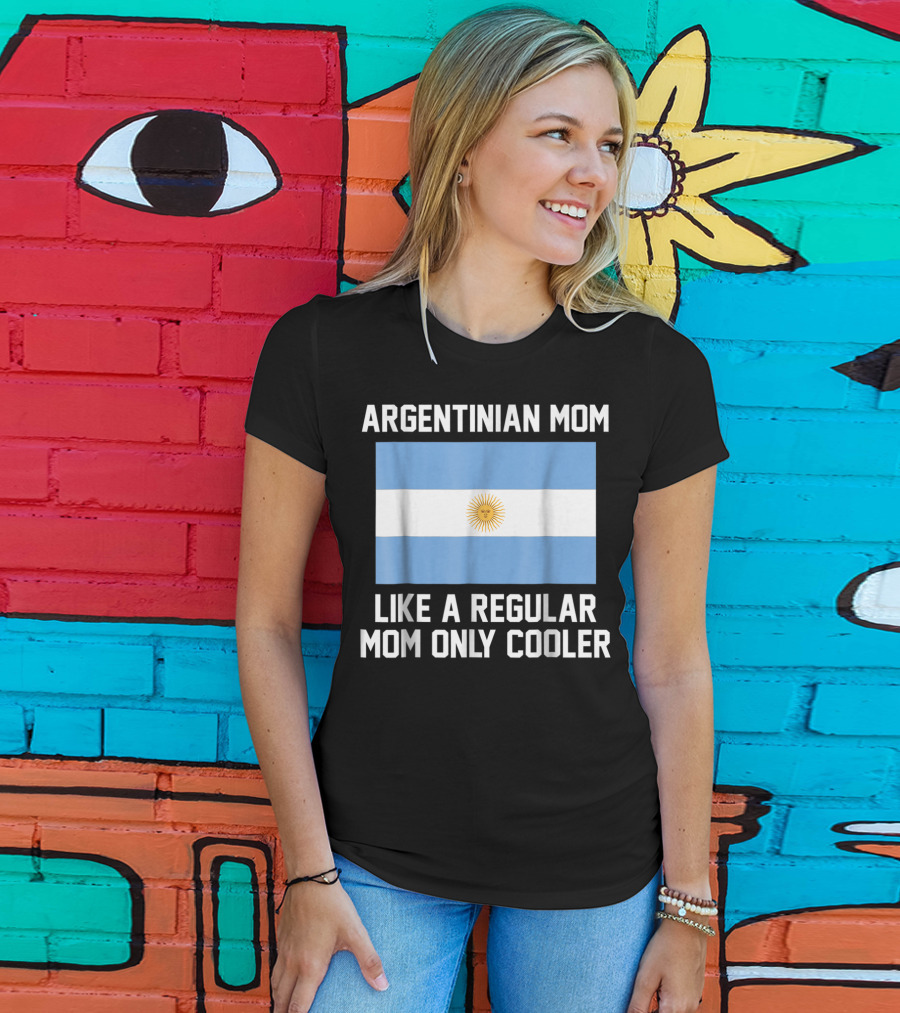Argentinian Mom Like A Regular Mom Only Cooler T-Shirt