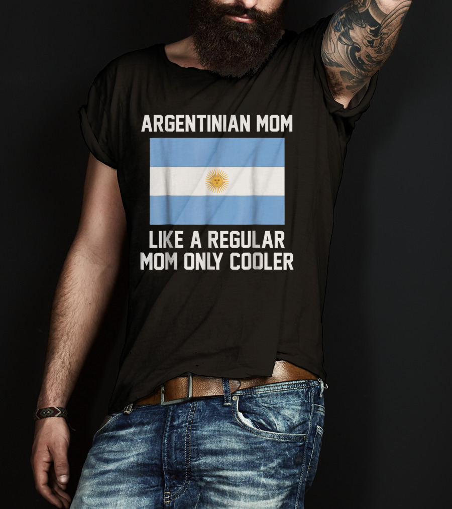 Argentinian Mom Like A Regular Mom Only Cooler T-Shirt