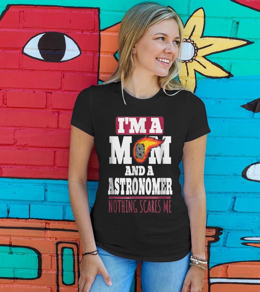 I'm A Mom And An Astronomer Nothing Scares Me Meteor Sketch T-Shirt