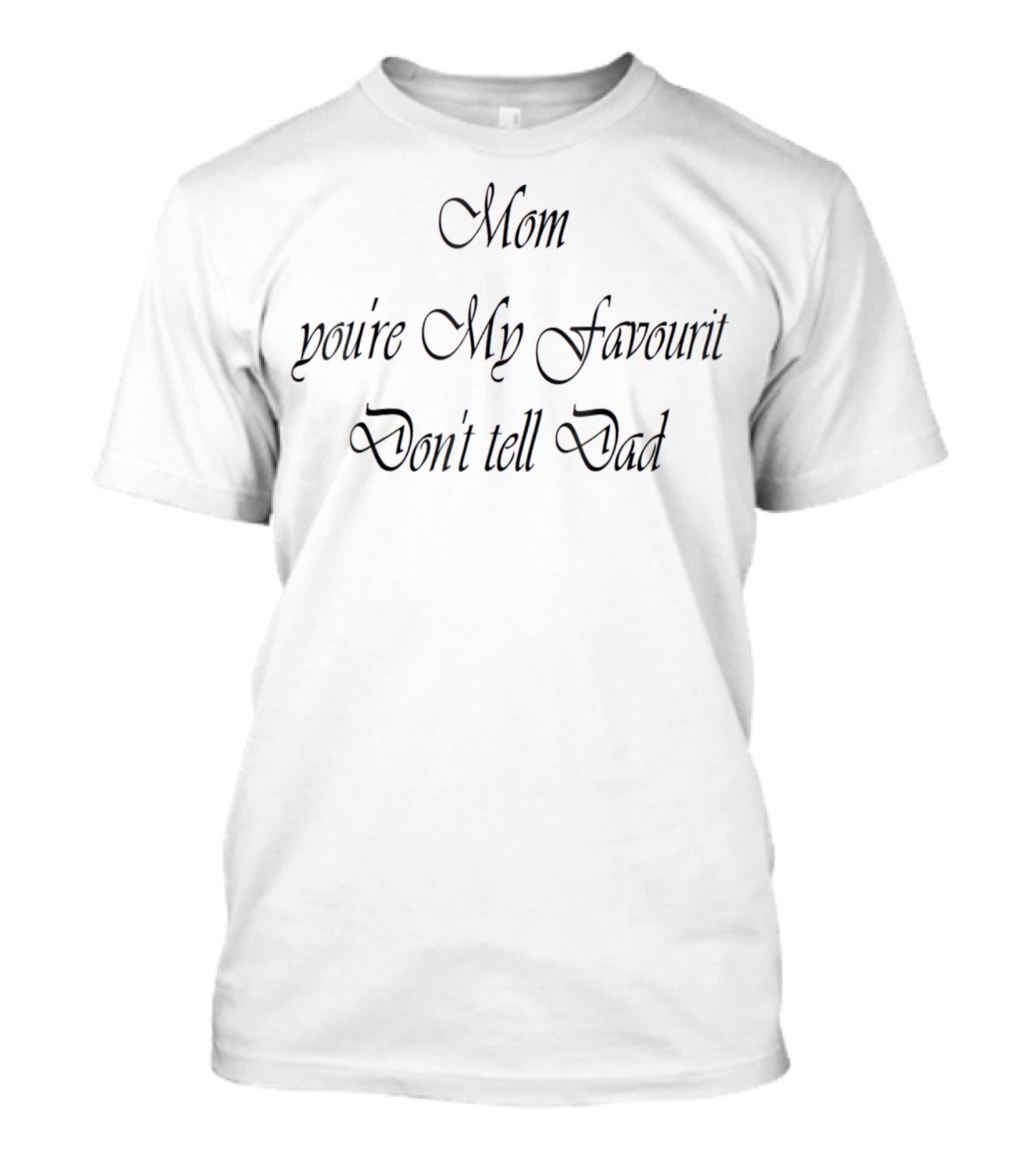 Mom You're My Favourite Don't Tell Dad T-Shirt