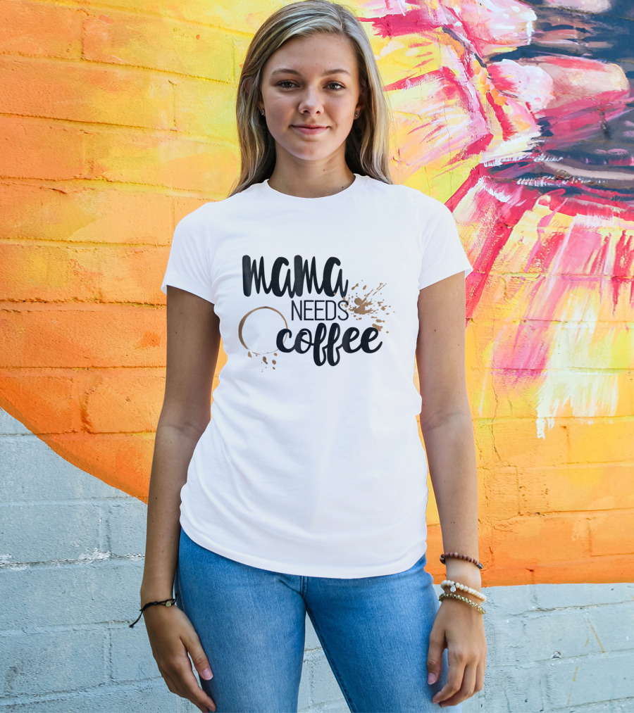 Mama Needs Coffee Funny Mom Life Coffee Stain And Splash T-Shirt