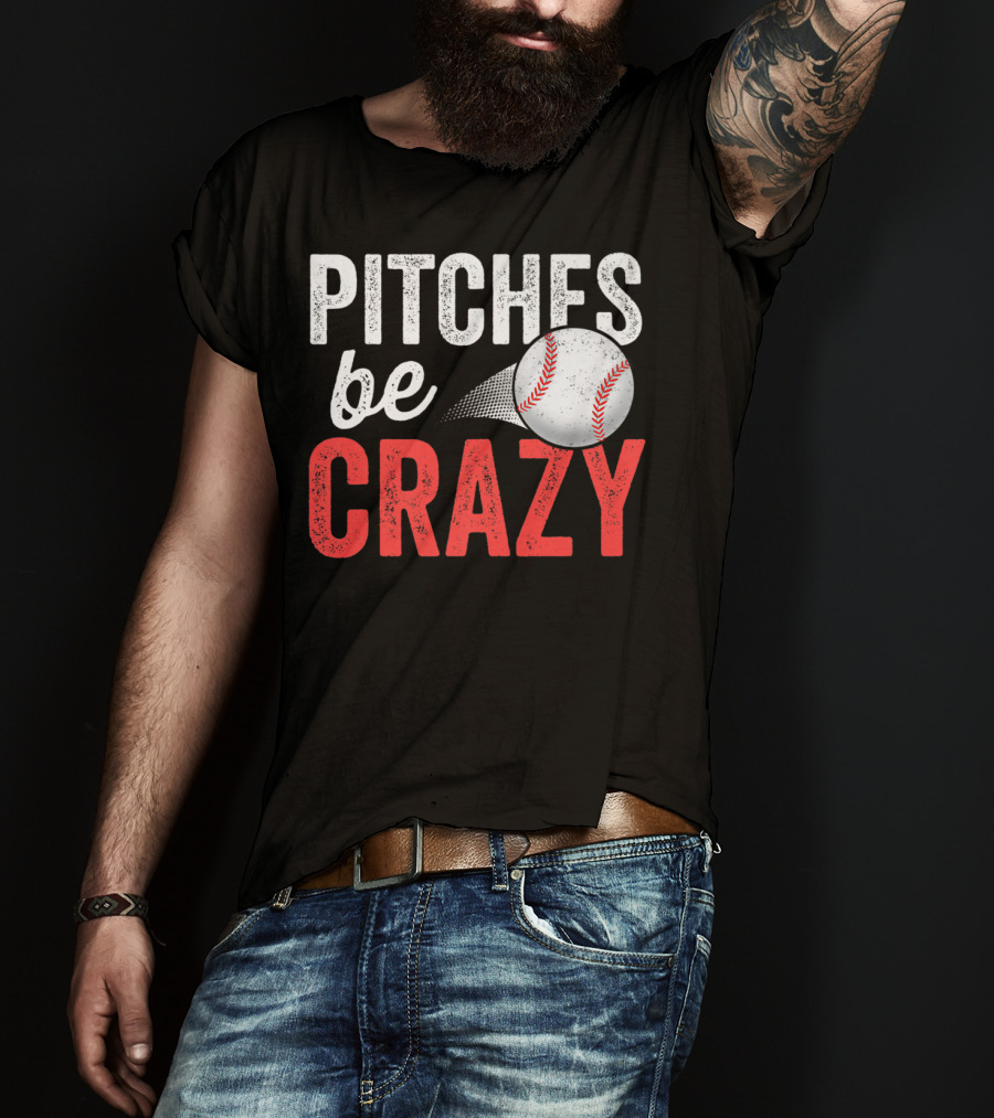Pitches Be Crazy Baseball Funny Pun Adult87 T-Shirt