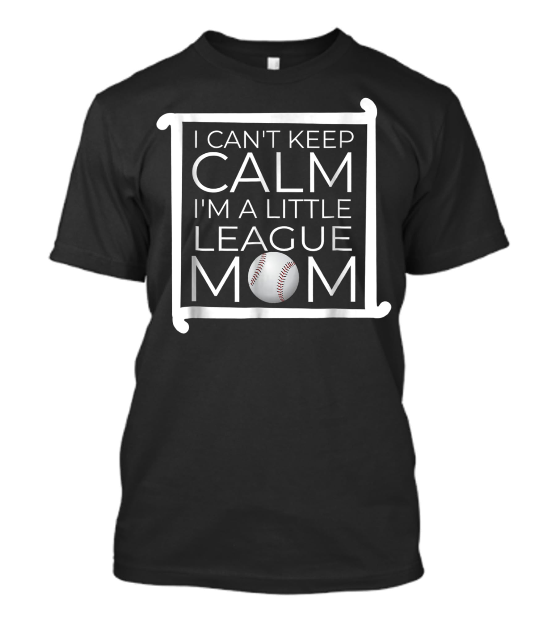 I Can't Keep Calm I'm A Little League Baseball Mom T-Shirt