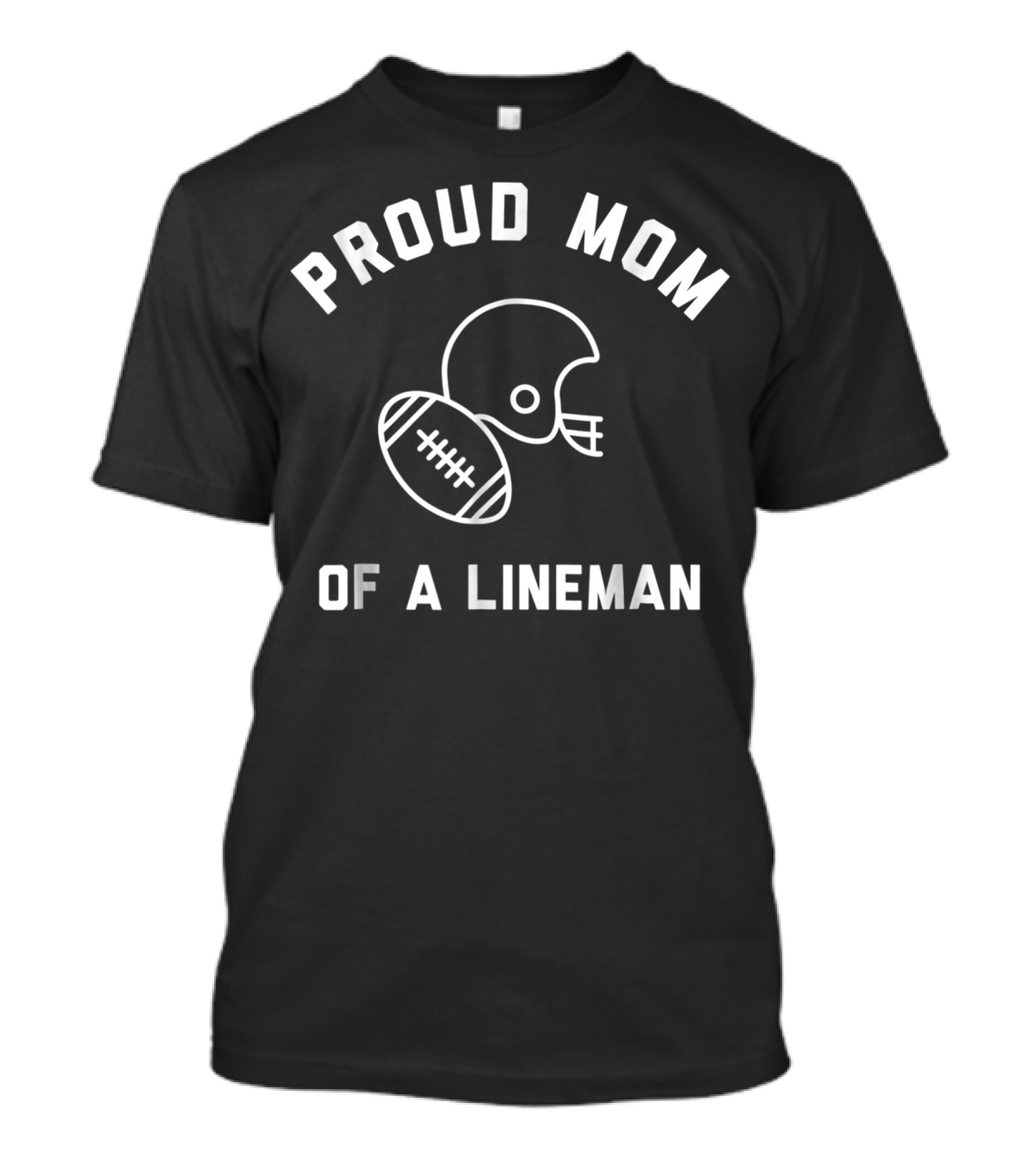 Proud Mom Of A Lineman Football Sports Helmet And Ball T-Shirt
