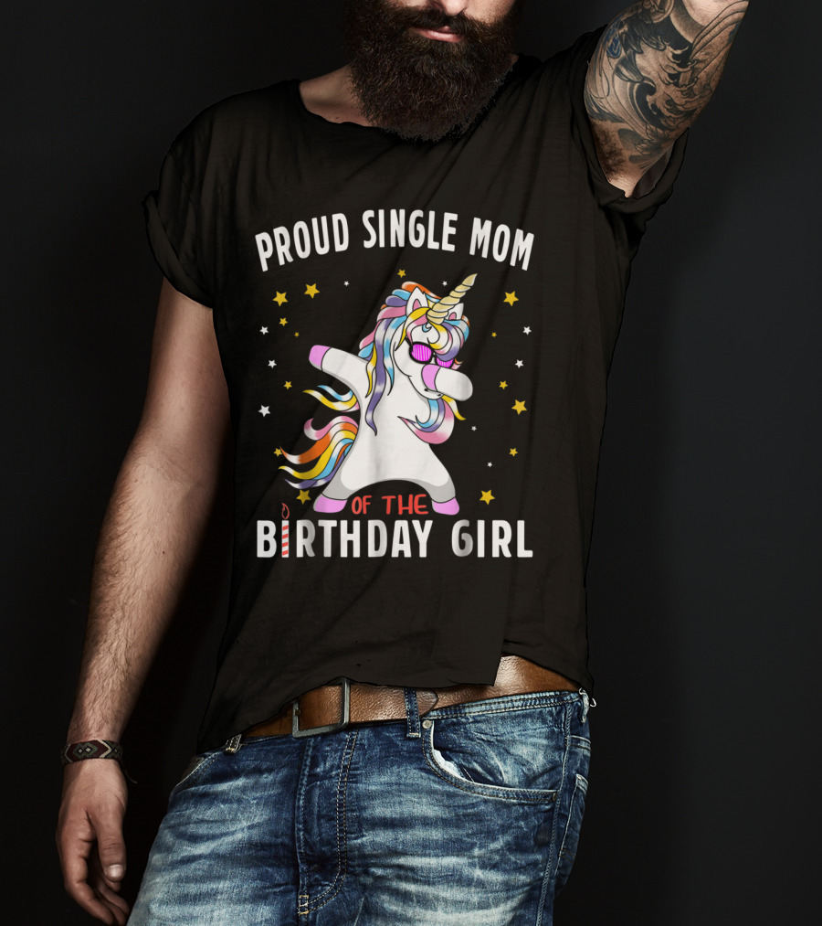 Proud Single Mom Of The Birthday Girl Dabbing Unicorn Stars Colorful T-Shirt