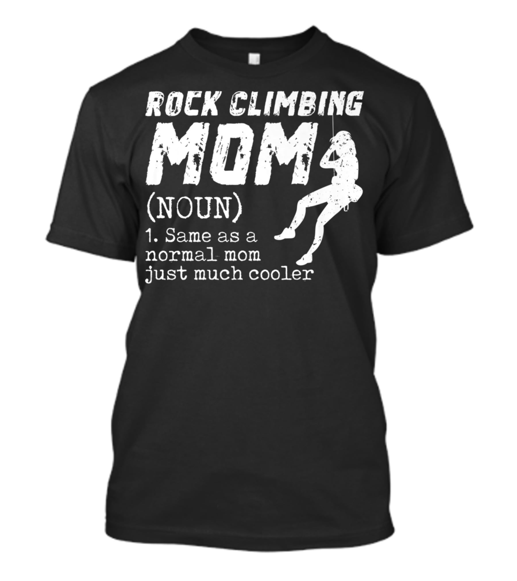 Rock Climbing Mom Definition Noun Same As Normal Mom Just Much Cooler T-Shirt