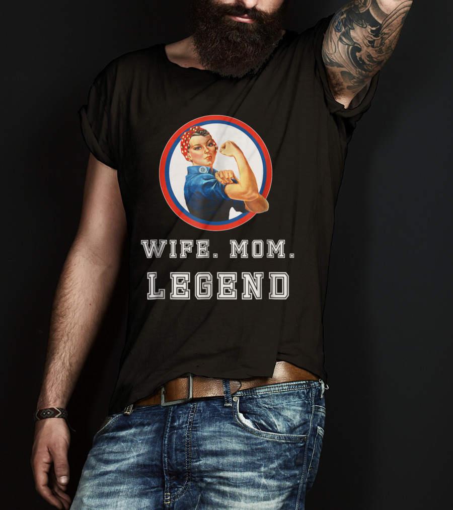 Rosie The Riveter Wife Mom Legend T-Shirt