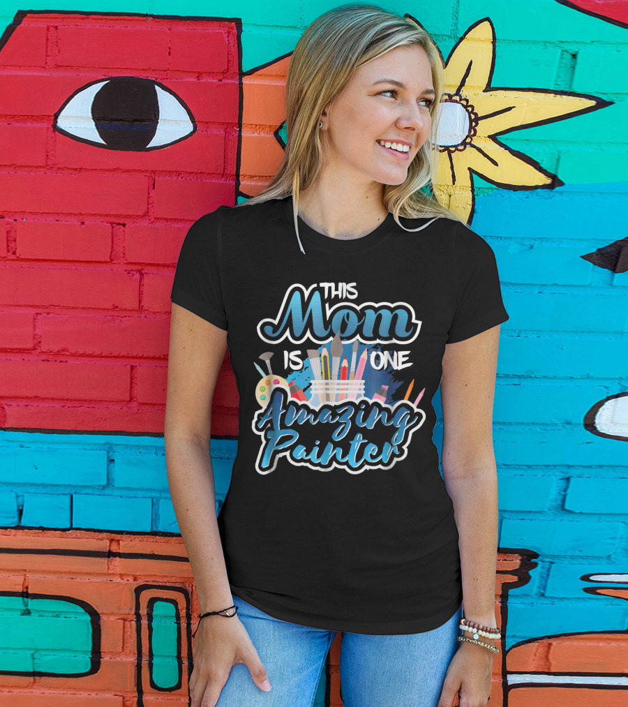This Mom Is One Amazing Painter With Brushes And Palette T-Shirt