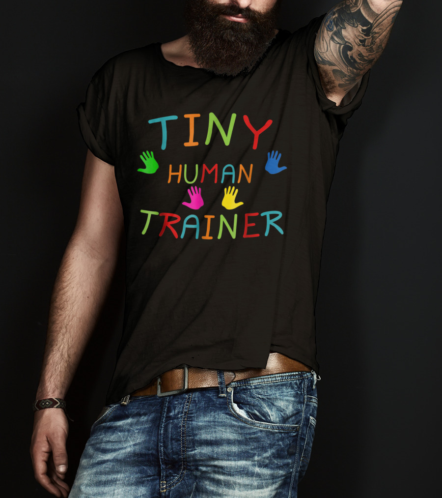 Tiny Human Trainer Colorful Handprints Childcare Teacher Day Care Provider T-Shirt
