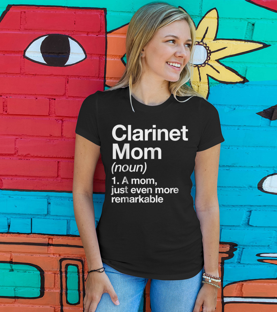 Clarinet Mom Definition Noun A Mom Just Even More Remarkable Funny Musician T-Shirt