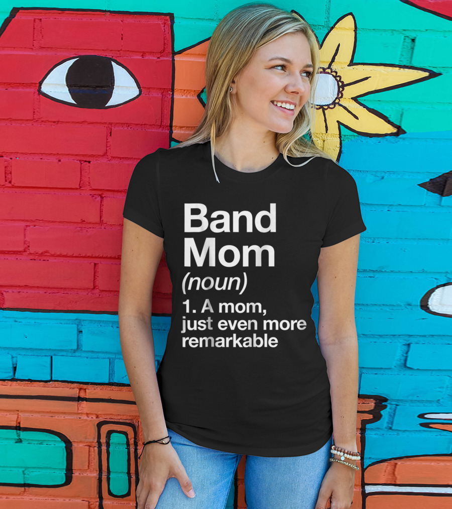 Band Mom Definition Noun A Mom Just Even More Remarkable T-Shirt