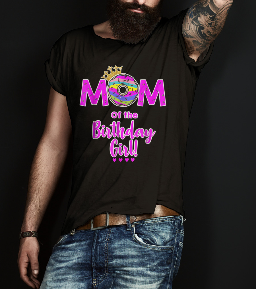 MOM Of The Birthday Girl Donut With Crown And Hearts T-Shirt