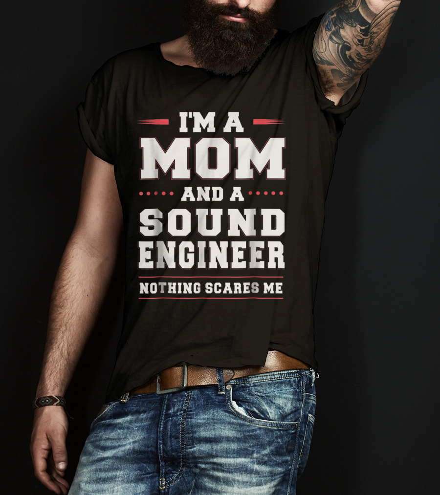 I'm A Mom And A Sound Engineer Nothing Scares Me T-Shirt