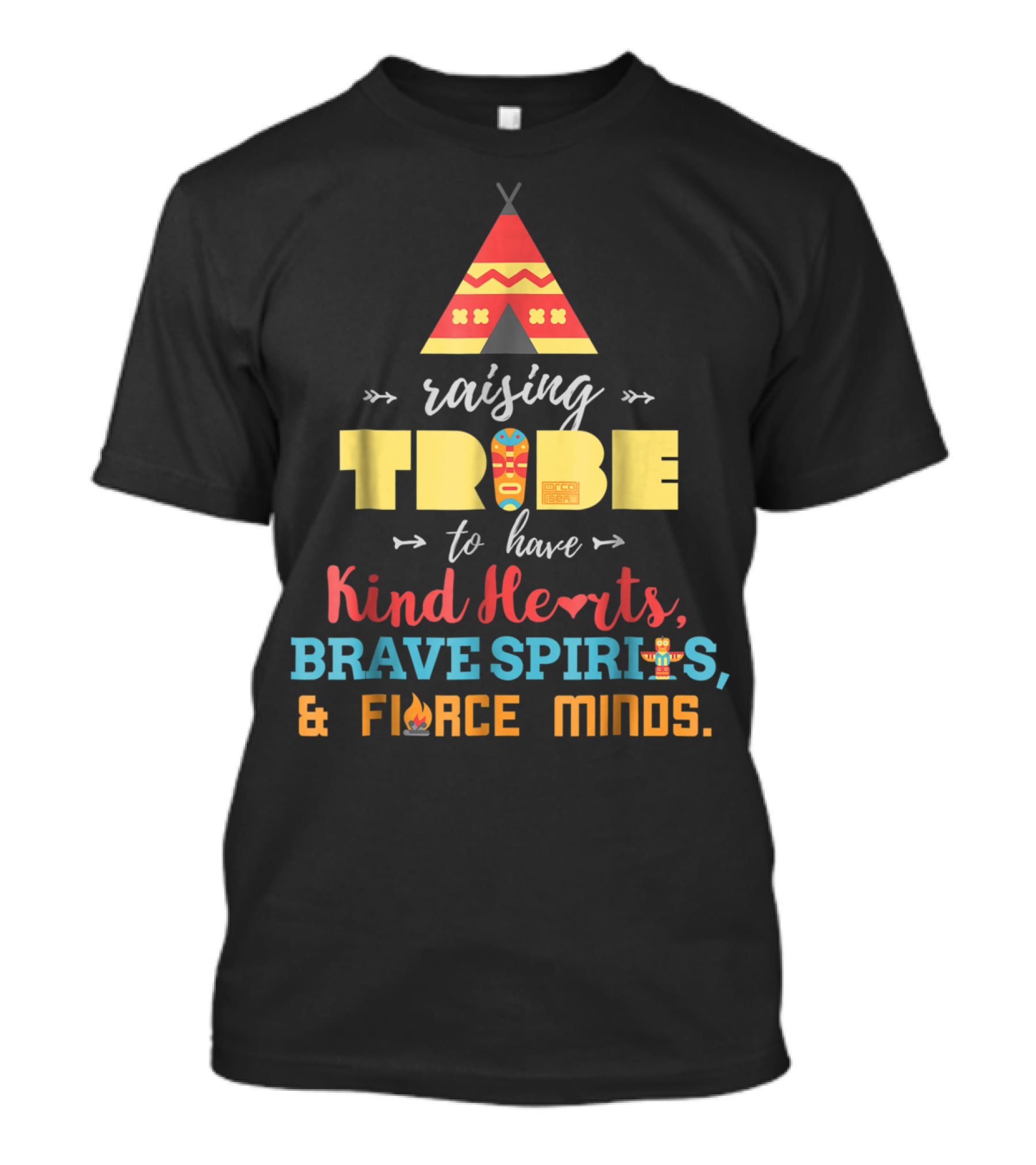 Raising Tribe To Have Kind Hearts Brave Spirits Fierce Minds T-Shirt