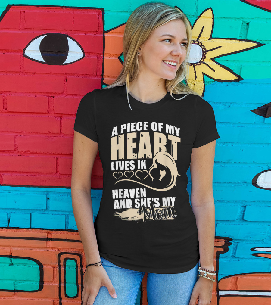 A Piece Of My Heart Lives In Heaven And She's My Mom T-Shirt