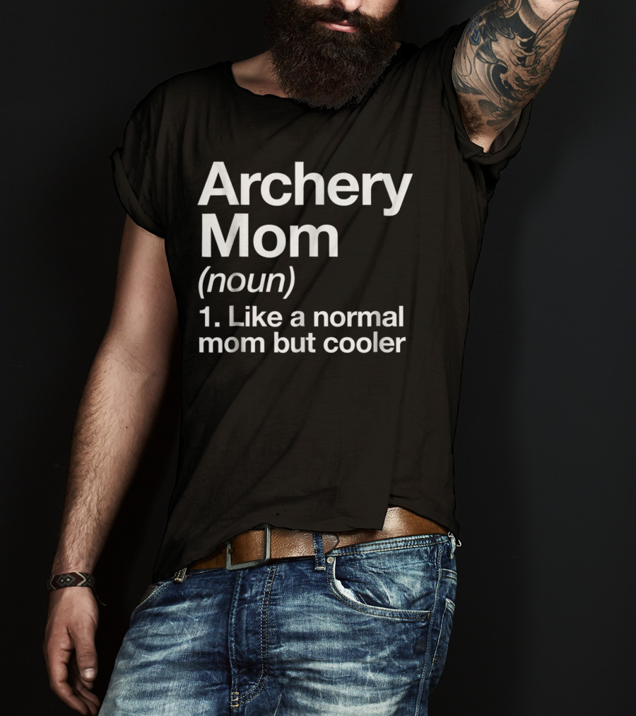 Archery Mom Definition Like A Normal Mom But Cooler Sassy Sports T-Shirt
