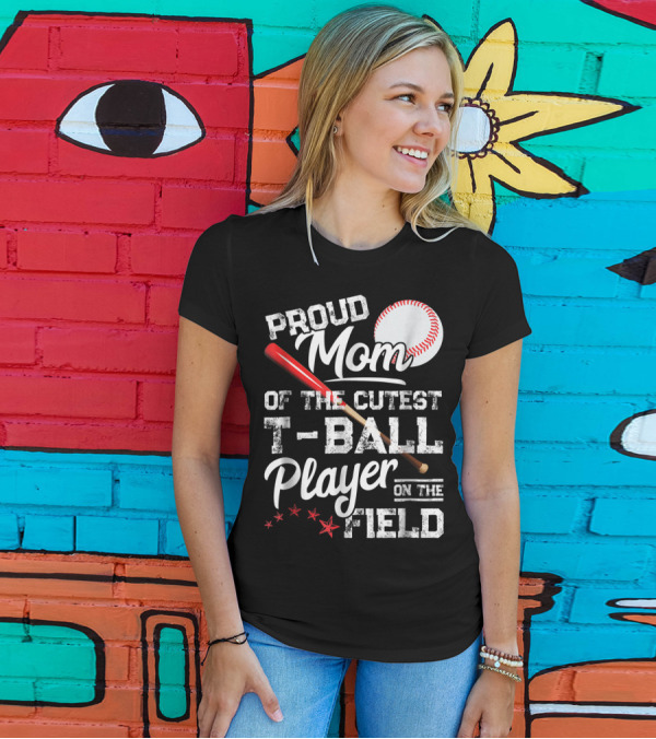 Proud Mom Of The Cutest T-Ball Player On The Field T-Shirt