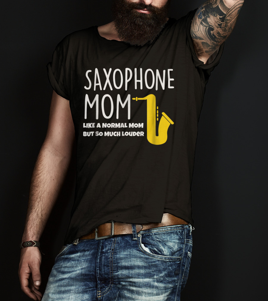 Saxophone Mom Like A Normal Mom But So Much Louder T-Shirt