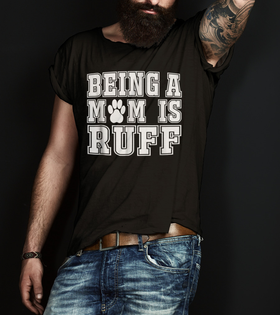 Being A Mom Is Ruff Animal Lover Dog Paw T-Shirt