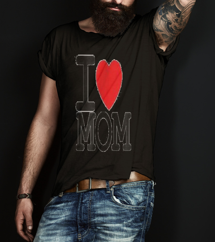 I Love Mom Best For Your Mom Happy 30 T-Shirt